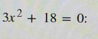 3x^2+18=0 :