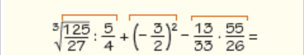 sqrt[3](frac 125)27: 5/4 +(- 3/2 )^2- 13/33 ·  55/26 =