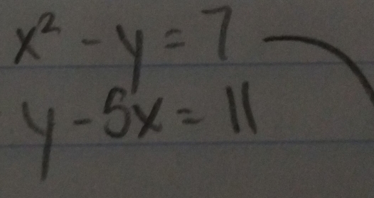 x^2-y=7
_
y-5x=11