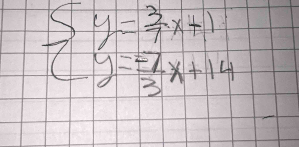 beginarrayl y= 3/7 x+1 y= 7/3 x+14endarray.