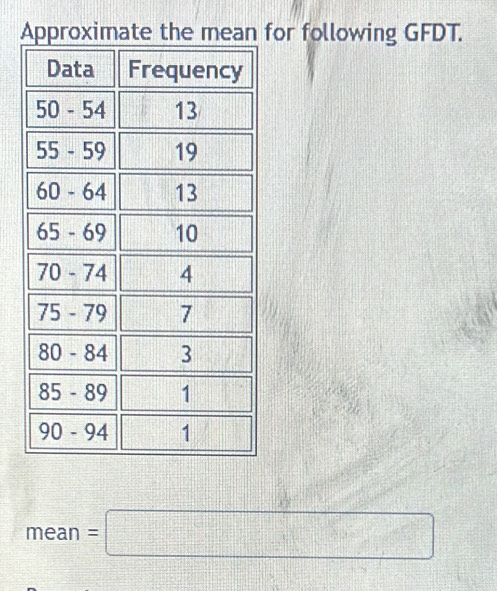 Approximate the mean for following GFDT.
mean=□