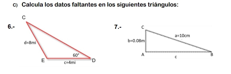 Calcula los datos faltantes en los siguientes triángulos:
6.-7.-