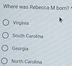 Where was Rebecca M born?
Virginia
South Carolina
Georgia
North Carolina