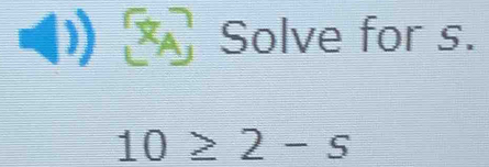 (): Solve for s.
10≥ 2-5