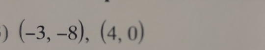 (-3,-8),(4,0)