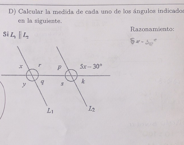 Calcular la medida de cada uno de los ángulos indicados
en la siguiente.
Razonamiento:
SiL_1parallel L_2