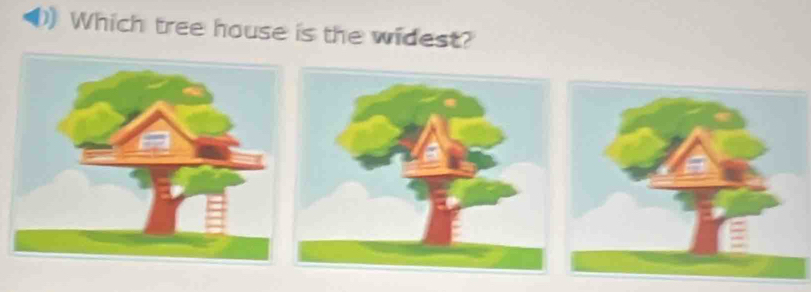 Which tree house is the widest?