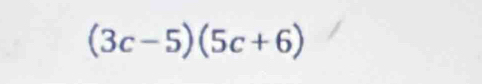 (3c-5)(5c+6)