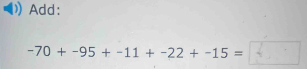 Add:
-70+-95+-11+-22+-15=□