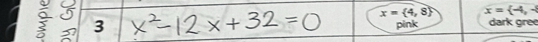 x= 4,8 x= -4,-8
? 3
pink dark gree