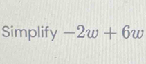 Simplify 1 -2w+6w
□ 