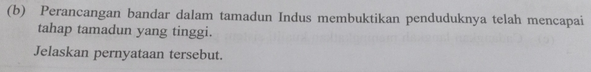 Perancangan bandar dalam tamadun Indus membuktikan penduduknya telah mencapai 
tahap tamadun yang tinggi. 
Jelaskan pernyataan tersebut.