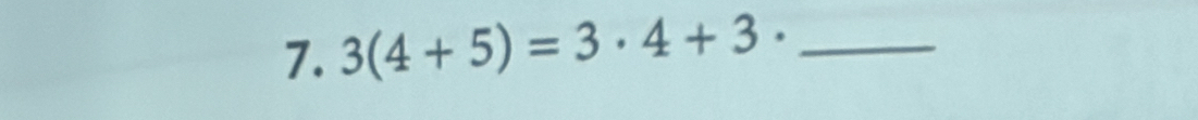 3(4+5)=3· 4+3· _