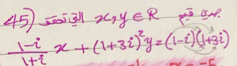 457=05=31126 y ∈ R
 (1-i)/1+i x+(1+3i)^2y=(1-i)(1+3i)