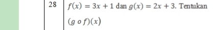 28 f(x)=3x+1 dan g(x)=2x+3. Tentukan
(gcirc f)(x)