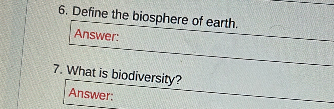 Define the biosphere of earth. 
Answer: 
7. What is biodiversity? 
Answer: