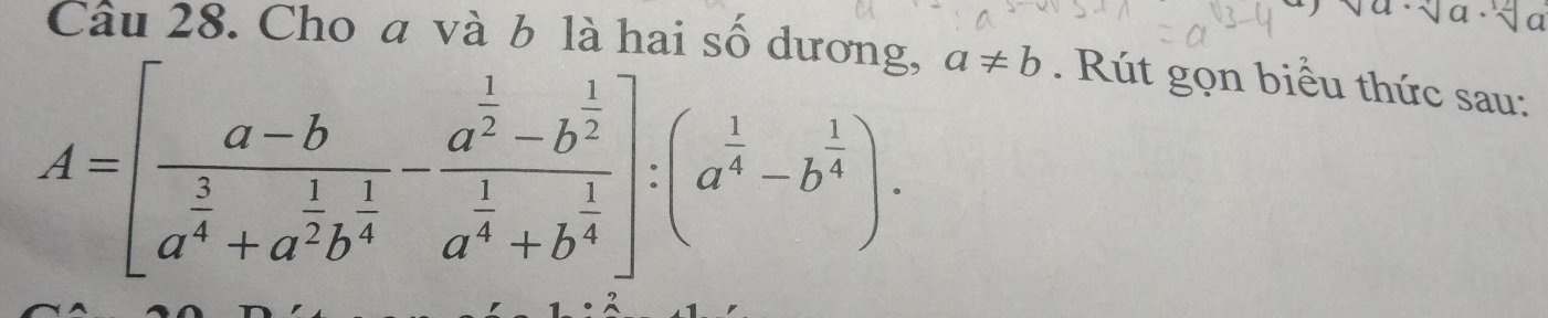 Cho a và b là hai số dượn
A=[frac a-ba^(frac 3)4+a^(frac 1)2b^(frac 1)4-frac a^(frac 1)2-b^(frac 1)2a^(frac 1)4+b^(frac 1)4]:(a^(frac 1)4-b^(frac 1)4). a!= b. Rút gọn biểu thức sau: