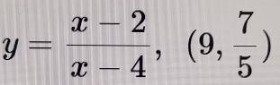 y= (x-2)/x-4 ,(9, 7/5 )