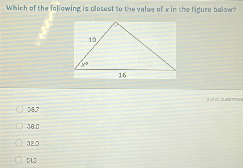 Which of the following is closest to the value of x in the figure below?
2 of 21 QUESTIONS
38.7
38.0
32.0
51.3