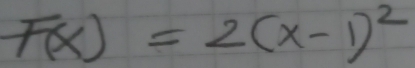 F(x)=2(x-1)^2