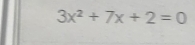 3x^2+7x+2=0