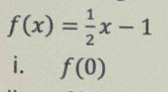 f(x)= 1/2 x-1
i. f(0)