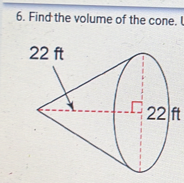 Find the volume of the cone.
22 ft