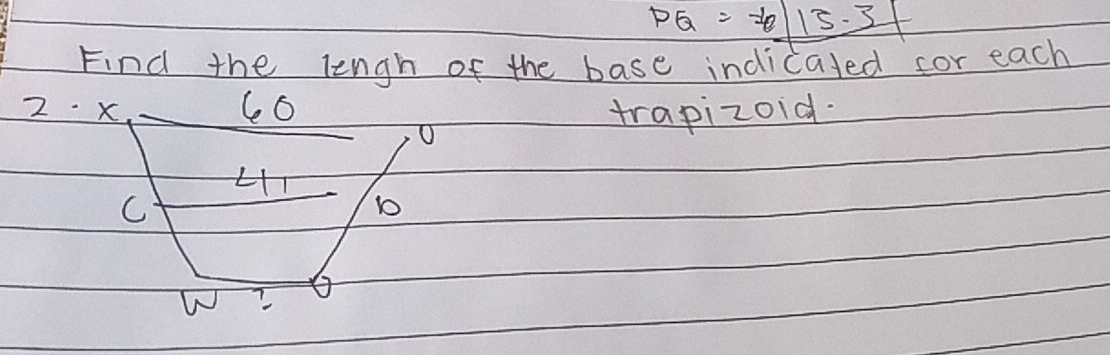 PQ=_ -615.3
Find the lengh of the base indicated cor each 
6o 
2· x trapizoid. 
C 
b 
W