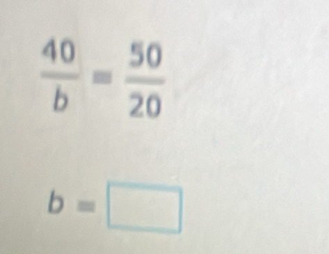  40/b = 50/20 
b=□