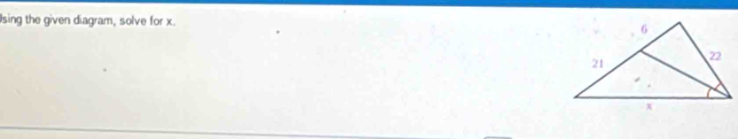 sing the given diagram, solve for x.