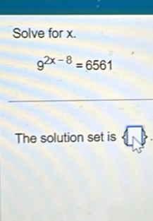 Solve for x.
9^(2x-8)=6561
The solution set is AB