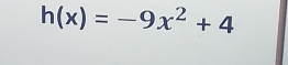 h(x)=-9x^2+4