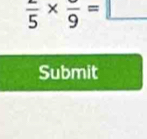 frac 5* frac 9=□
Submit