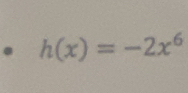 h(x)=-2x^6