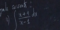 nals snvants 
2 ∈t  (x+1)/x-1 dx