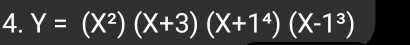 Y=(X^2)(X+3)(X+1^4)(X-1^3)