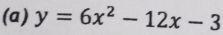 y=6x^2-12x-3