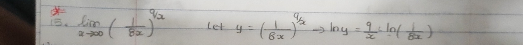 limlimits _xto ∈fty ( 1/8x )^qx Let y=( 1/8x )^ 9/x Rightarrow ln y= 9/x · ln ( 1/8x )