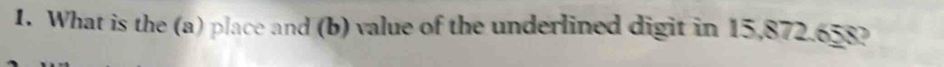 What is the (a) place and (b) value of the underlined digit in 15,872.658?