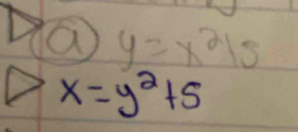 a y=x^2/s
x=y^2+5