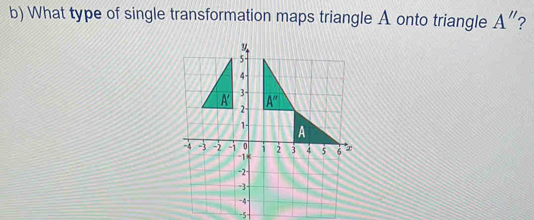 What type of single transformation maps triangle A onto triangle A"?
-5