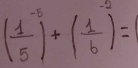 ( 1/5 )^-5+( 1/6 )^-2=