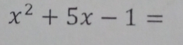 x^2+5x-1=