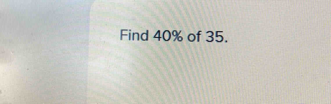 Find 40% of 35.