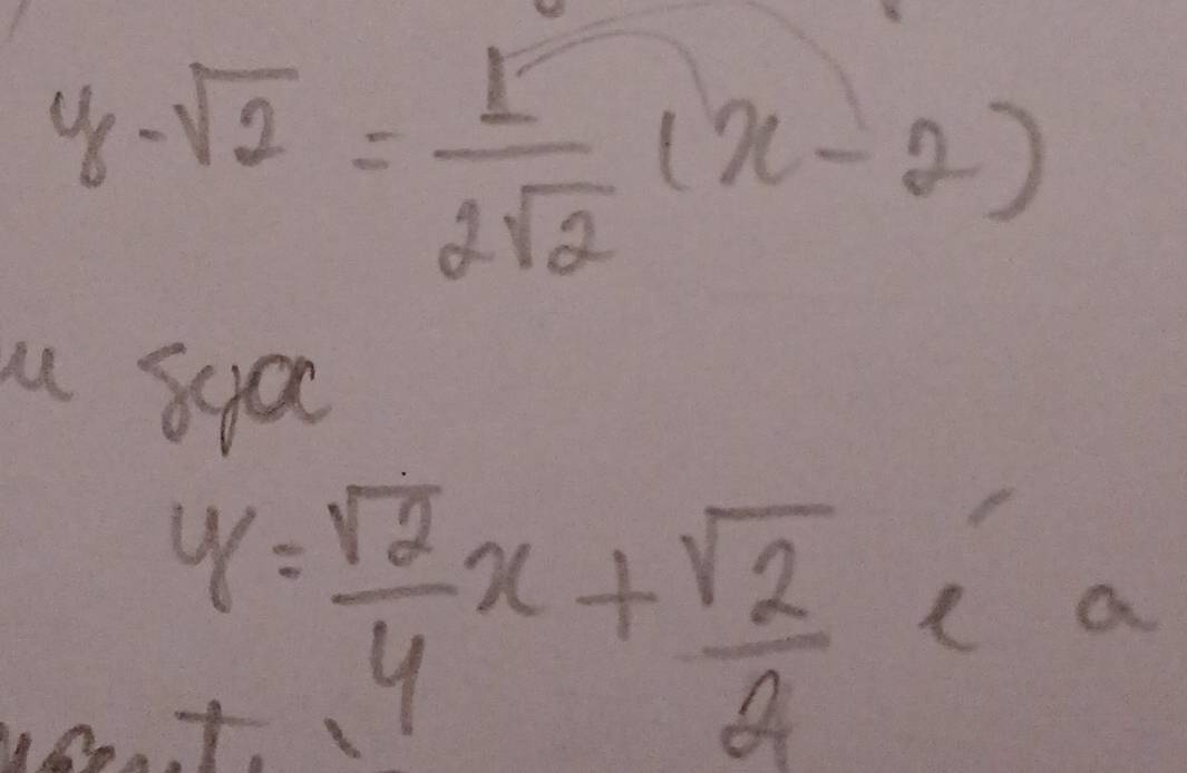 y-sqrt(2)= 1/2sqrt(2) (x-2)
u syoc
y= sqrt(2)/4 x+ sqrt(2)/4 