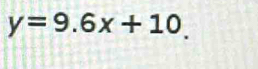 y=9.6x+10.