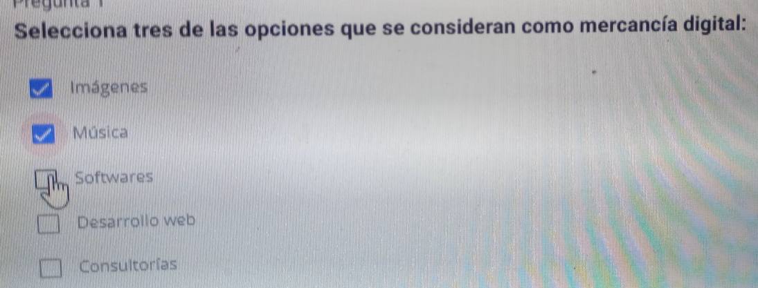 Selecciona tres de las opciones que se consideran como mercancía digital:
Imágenes
Música
Softwares
Desarrollo web
Consultorías