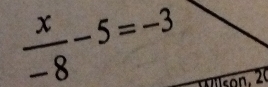  x/-8 -5=-3