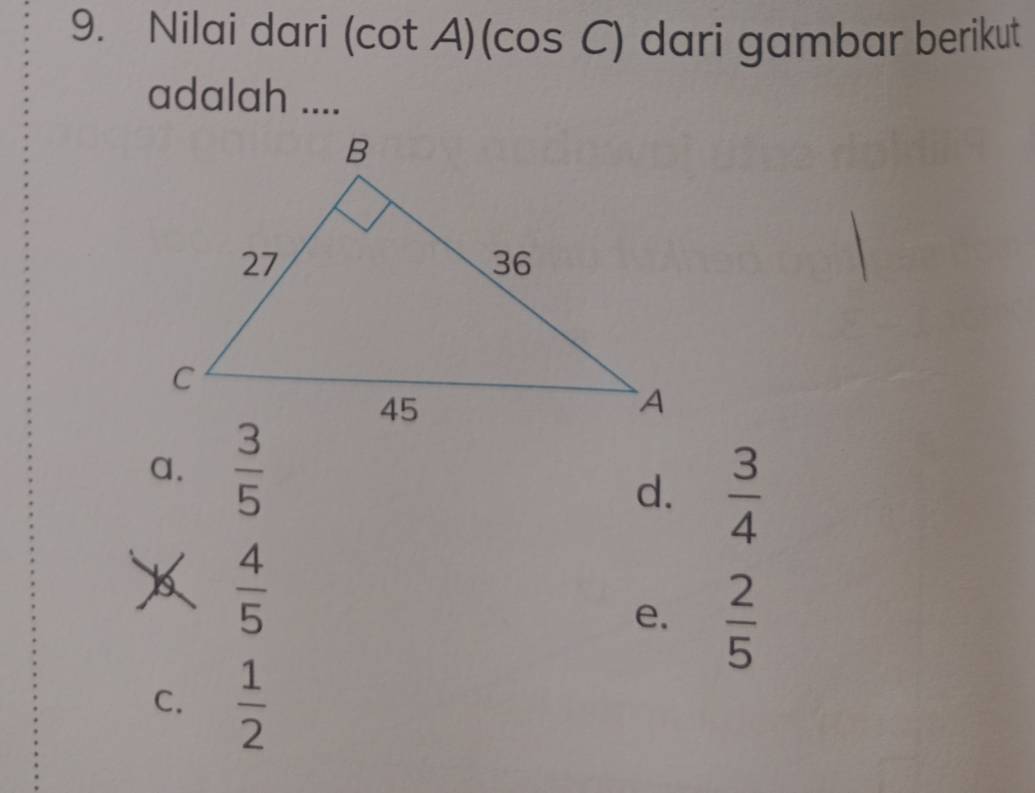 Nilai dari (cot A) (cos C) dari gambar berikut
adalah ....
a.  3/5 
d.  3/4 
 4/5 
e.  2/5 
C.  1/2 