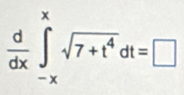  d/dx ∈tlimits _(-x)^xsqrt(7+t^4)dt=□